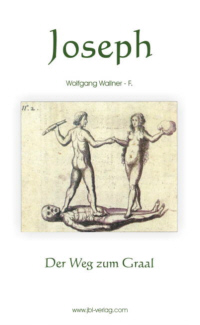 Wolfgang Wallner F.: Joseph - Der Weg zum Graal